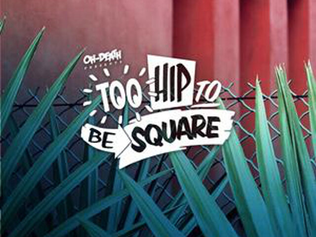 Oh-Death presents Too Hip to Be Square